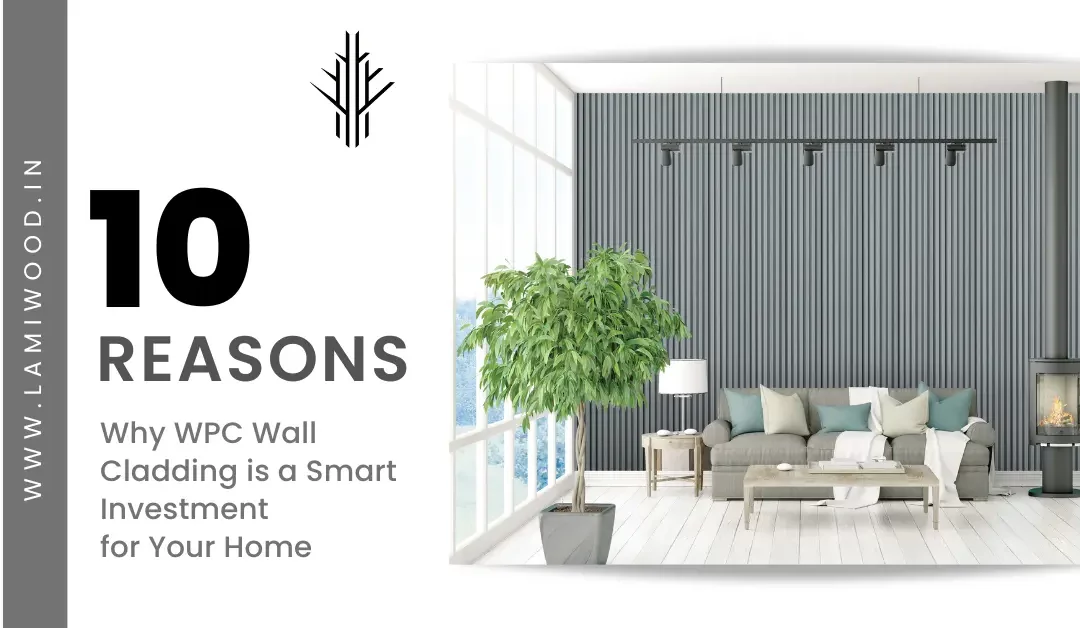 10 Reasons Why WPC Wall Cladding is a Smart Investment for Your Home