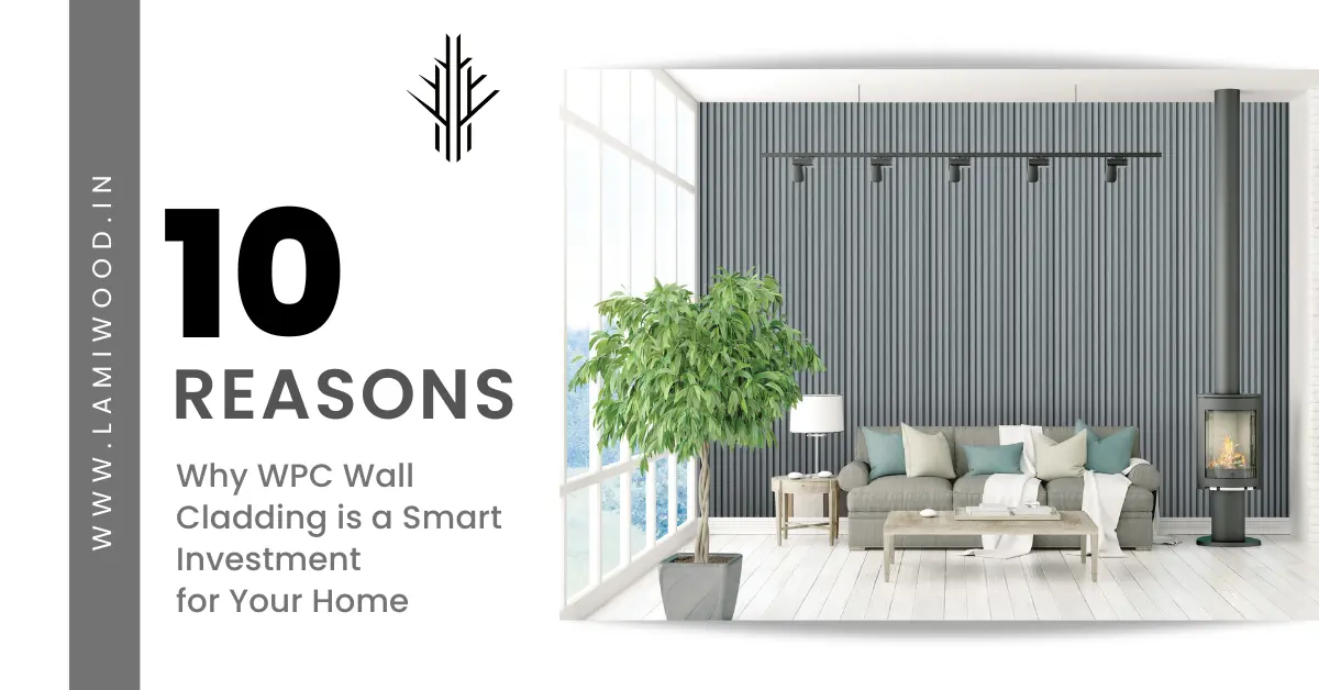 10 Reasons Why WPC Wall Cladding is a Smart Investment for Your Home