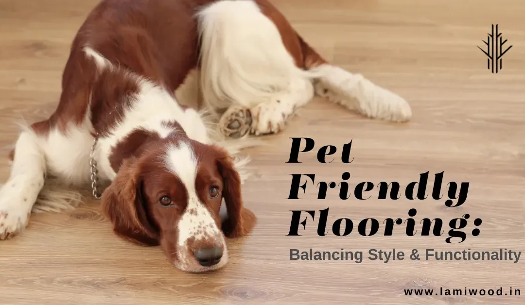 Pet Friendly Flooring: Balancing Style and Functionality