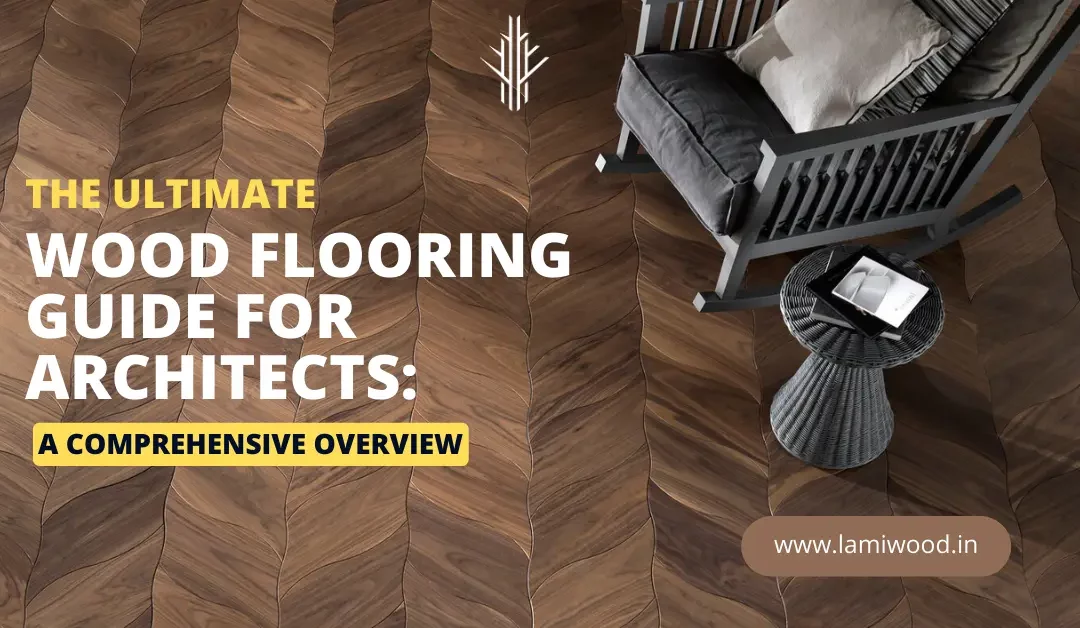 The Ultimate Wood Flooring Guide for Architects: A Comprehensive Overview