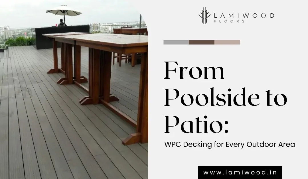 From Poolside to Patio: WPC Decking for Every Outdoor Area - lamiwood floors