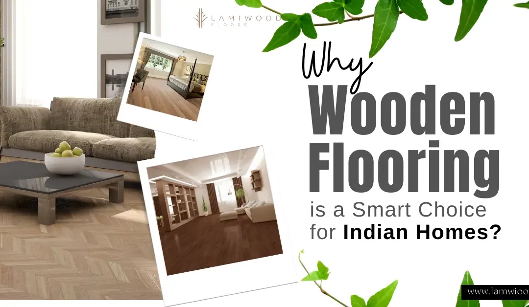 Why Wooden Flooring is a Smart Choice for Indian Homes?