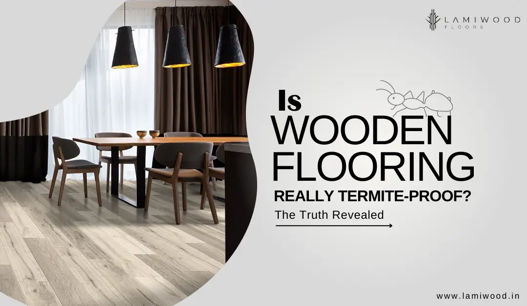 Is Wooden Flooring Really Termite-Proof? The Truth Revealed