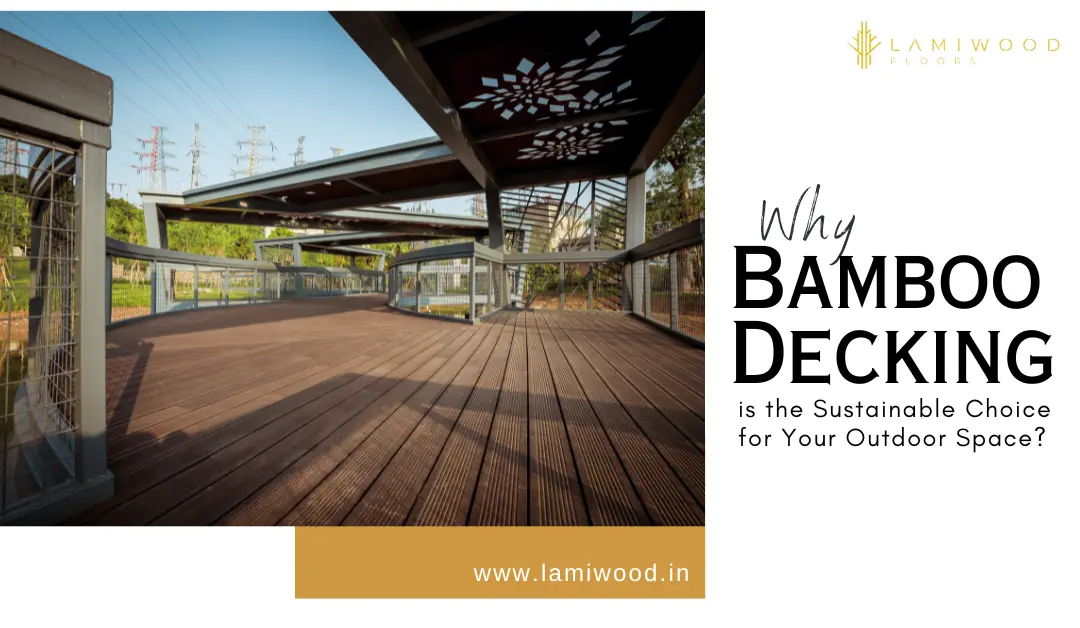 Why Bamboo Decking is the Sustainable Choice for Your Outdoor Space?
