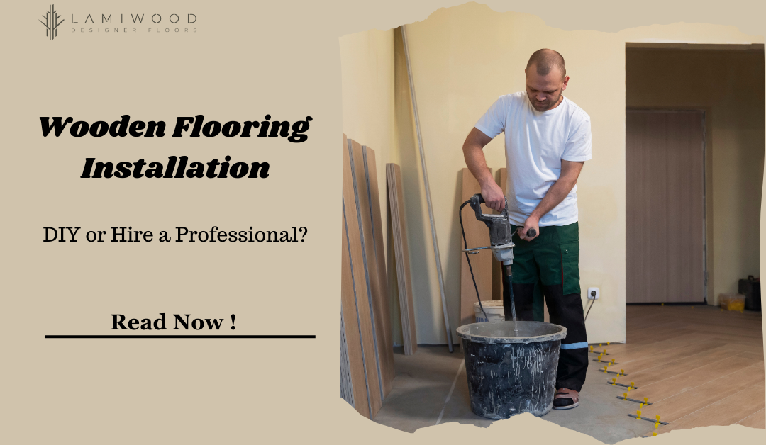 Wooden Flooring Installation: DIY or Hire a Professional?
