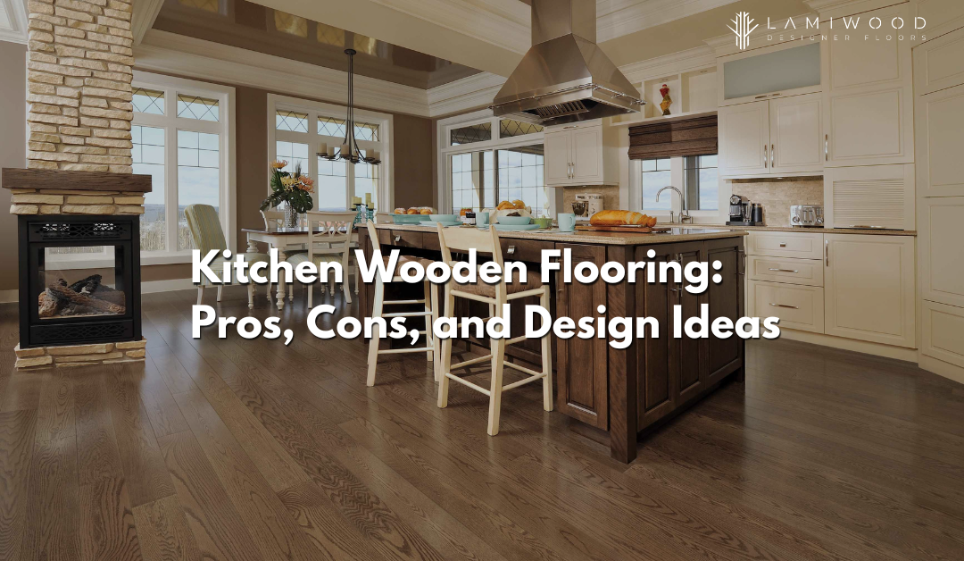 Kitchen Wooden Flooring: Pros, Cons, and Design Ideas