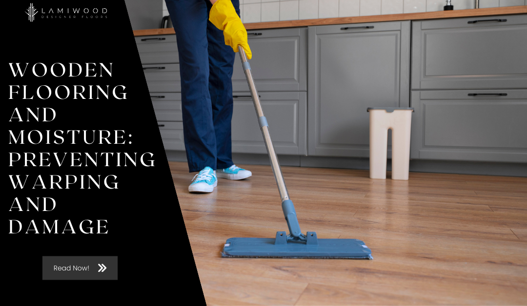 Wooden Flooring and Moisture: Preventing Warping and Damage