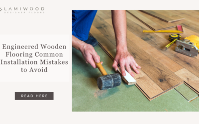 Engineered Wooden Flooring Common Installation Mistakes to Avoid