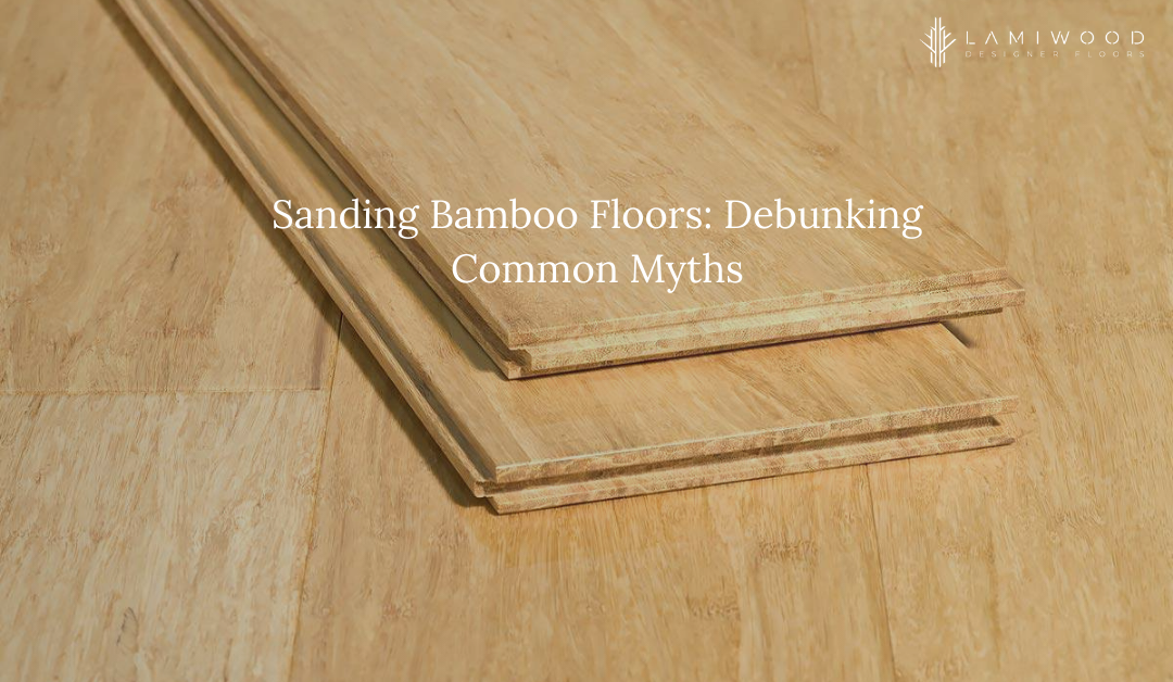 Sanding Bamboo Floors: Debunking Common Myths