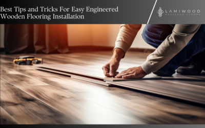 Best Tips and Tricks For Easy Engineered Wooden Flooring Installation