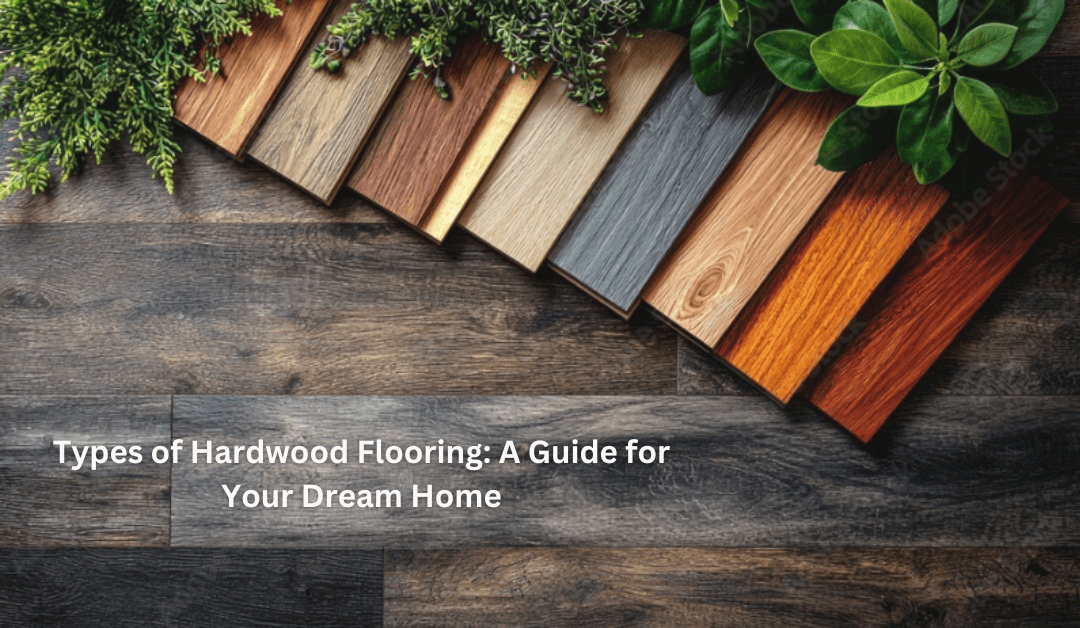 Types of Hardwood Flooring: A Guide for Your Dream Home - Lamiwood