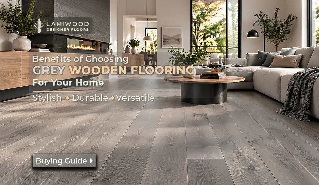Benefits of Choosing Grey Wooden Flooring for Your Home