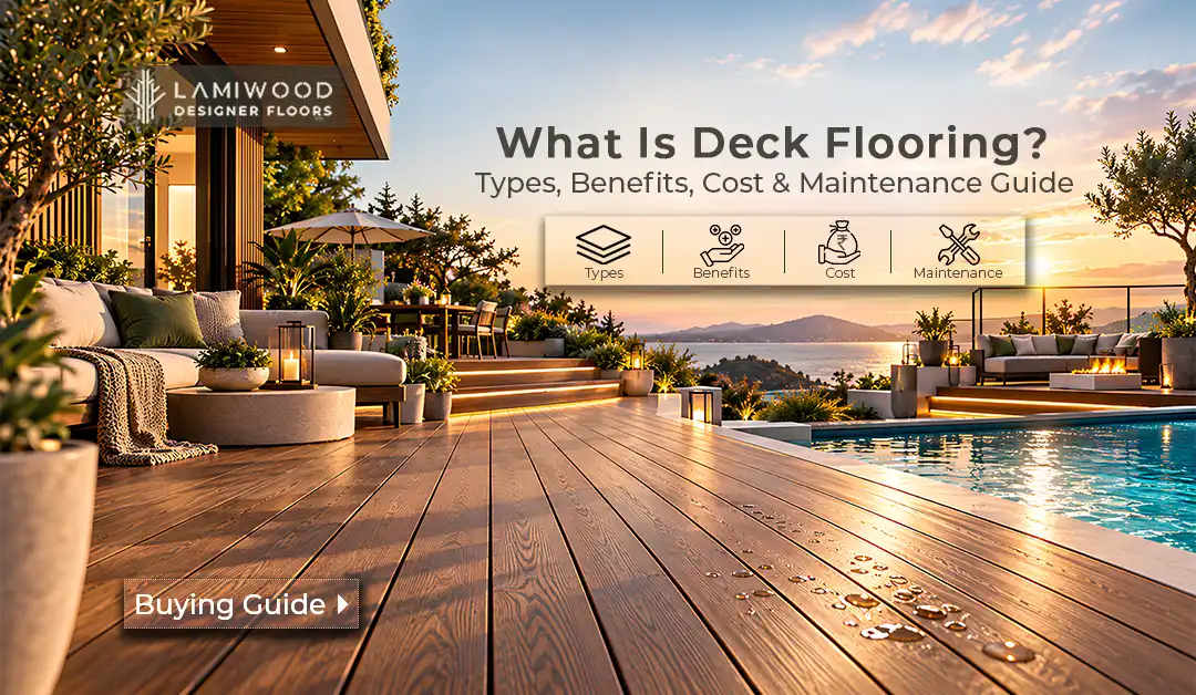 What Is Deck Flooring? Types, Benefits, Cost & Maintenance Guide