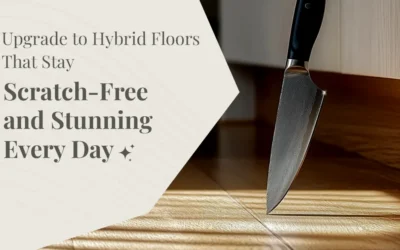 Upgrade to Hybrid Floors That Stay Scratch-Free