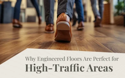 Why Engineered Floors Are Perfect for High-Traffic Areas
