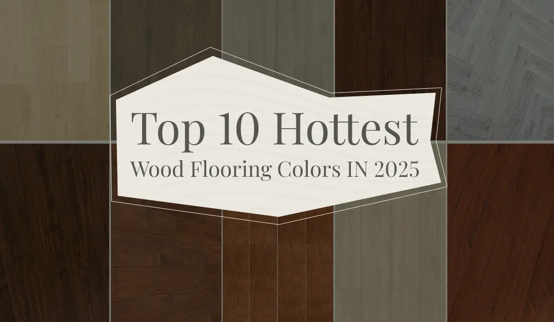 Top 10 Hottest Wooden Flooring Colors In 2025