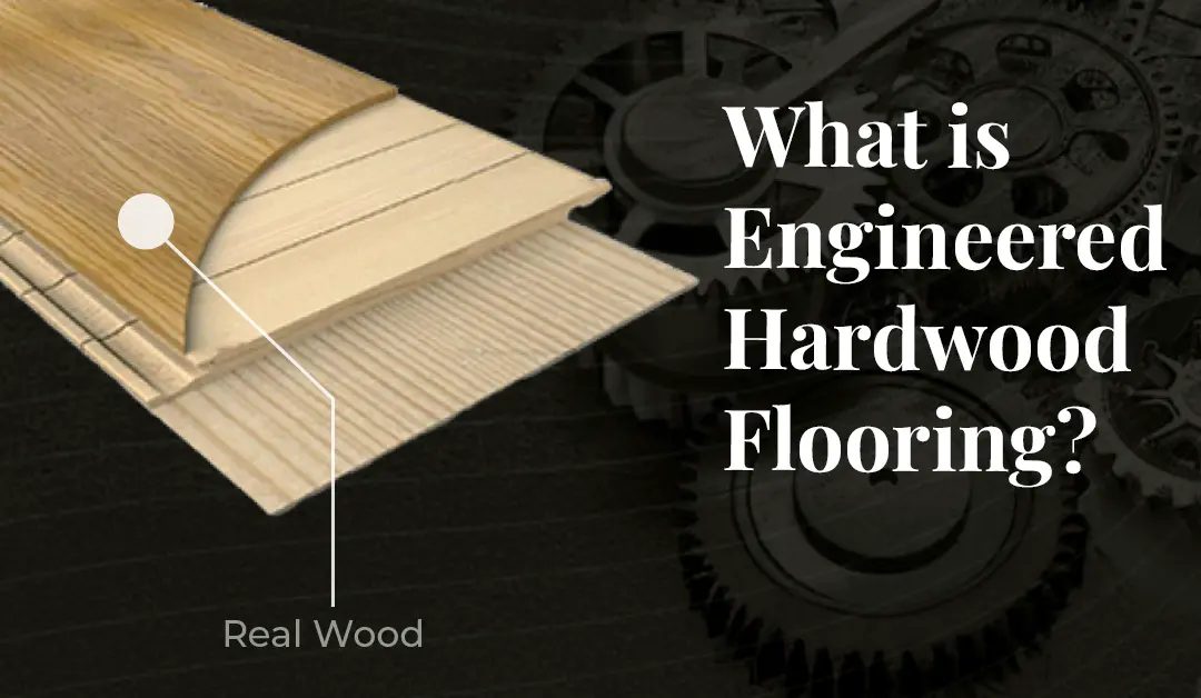 What Is Engineered Hardwood Flooring?