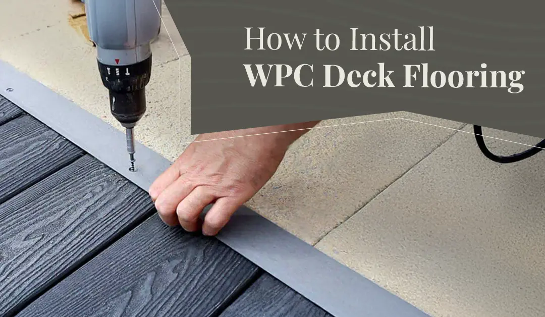 How to Install WPC Deck Flooring