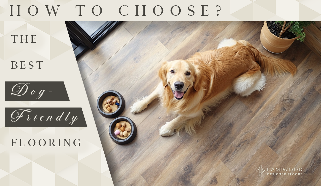 How To Choose The Best Dog-Friendly Flooring?