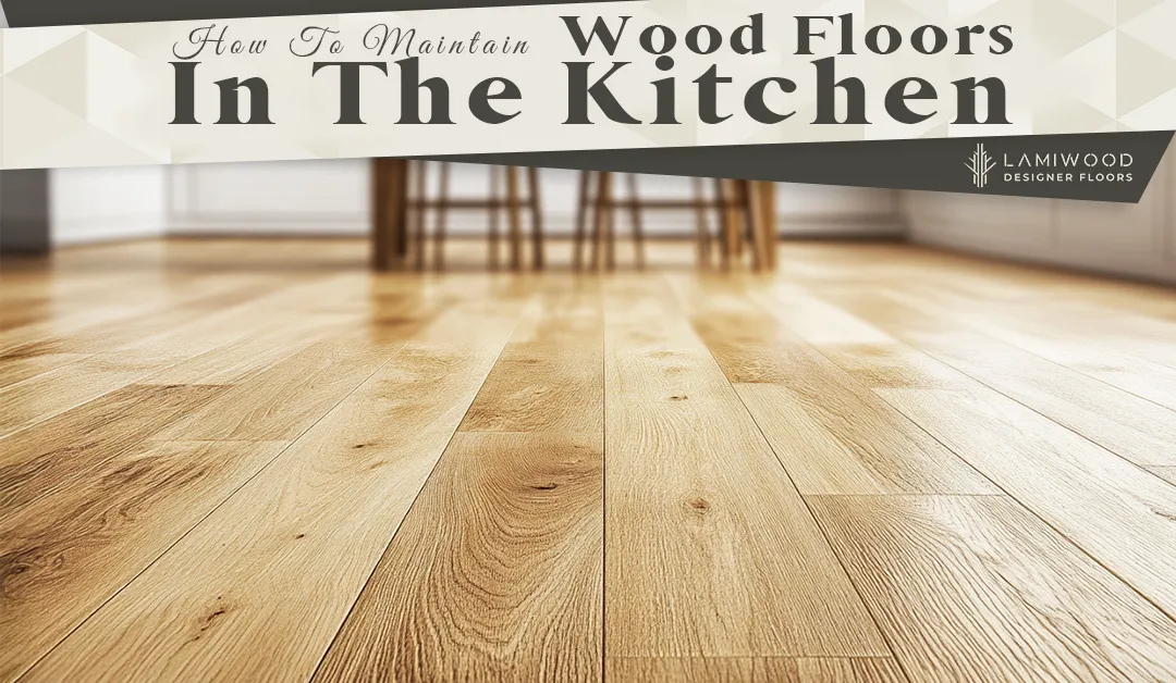 How To Maintain Wood Floors In The Kitchen