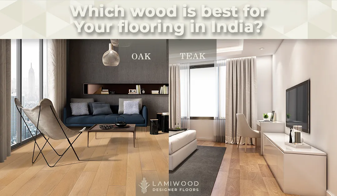 Teak vs Oak: Which Wood Is Best for Your Flooring in India?