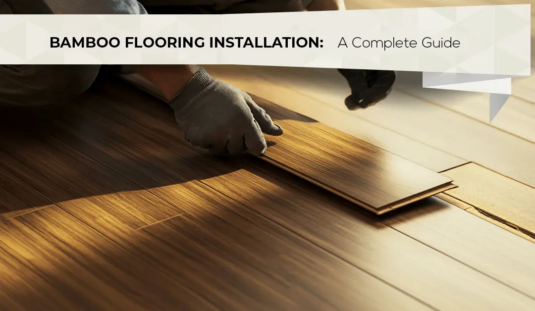 Bamboo Flooring Installation: A Complete Guide