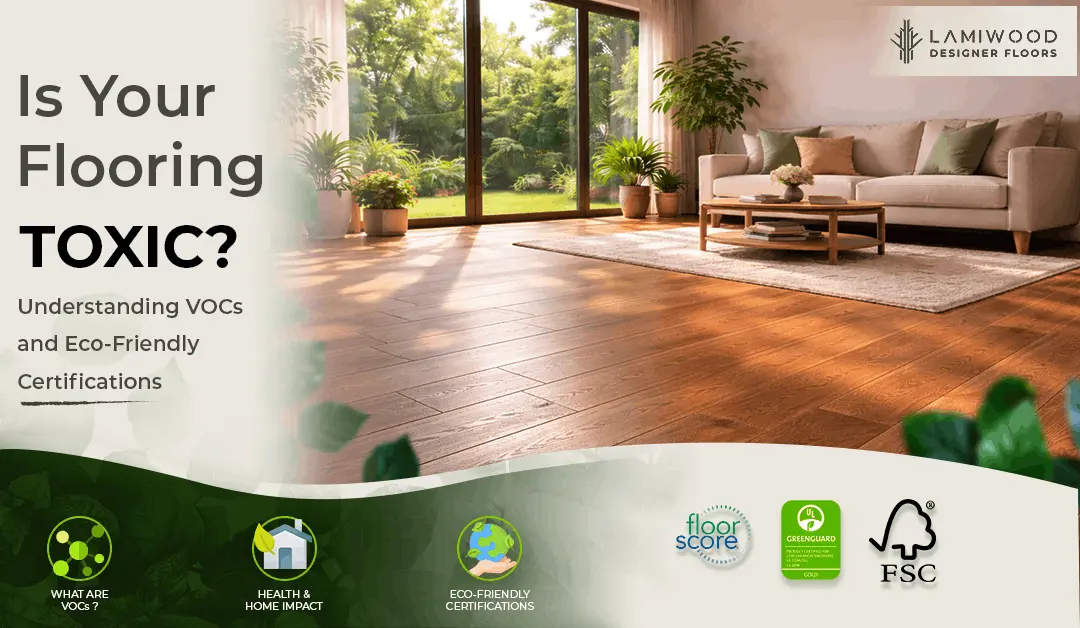 Is Your Flooring Toxic? Understanding VOCs and Eco-Friendly Certifications