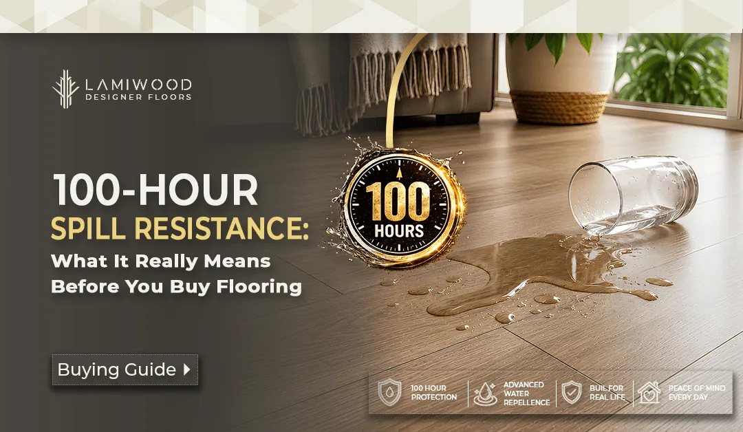 100-Hour Spill Resistance: What It Really Means Before You Buy Flooring